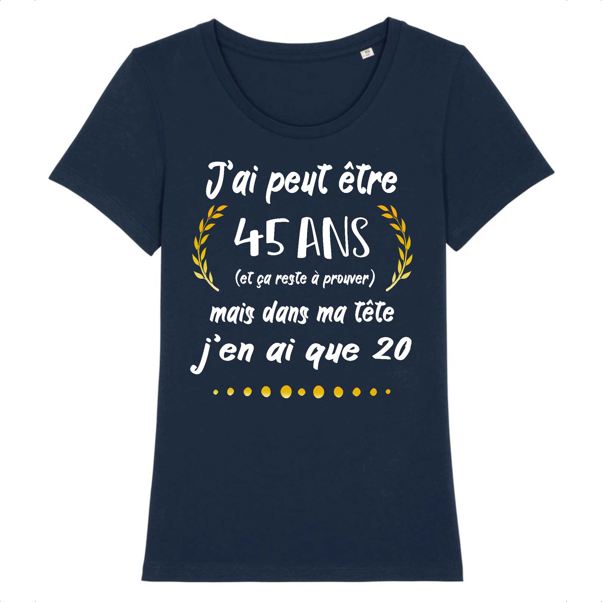 T-shirt Femme J'ai peut être 45 ans